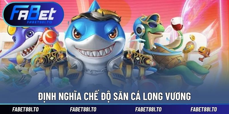 Định nghĩa chế độ săn cá Long Vương